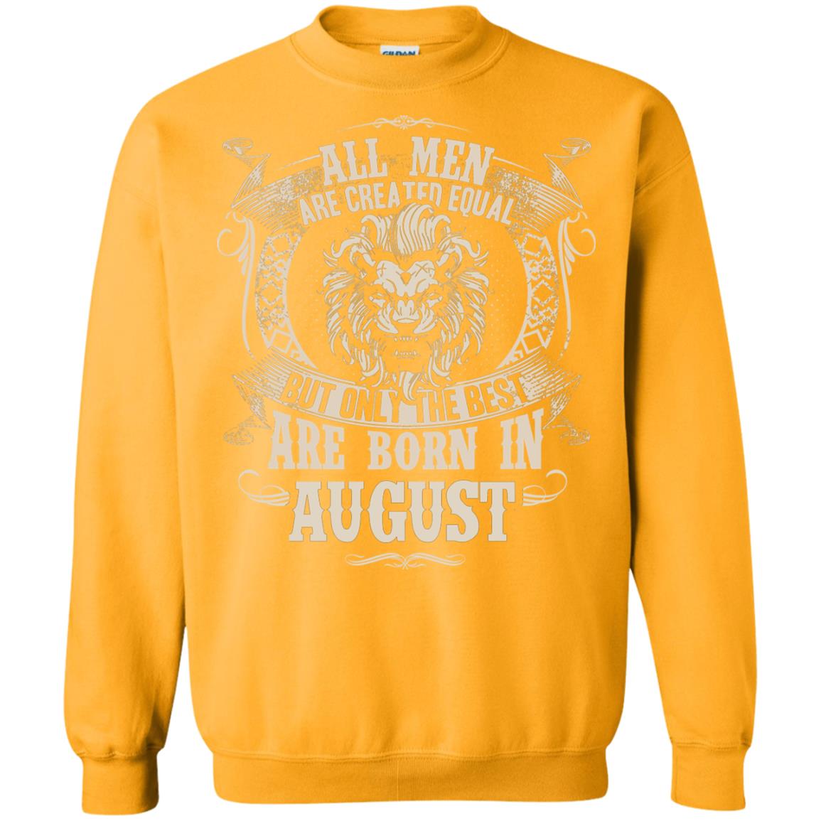 All Men Are Created Equal, But Only The Best Are Born In August T-shirt Gold