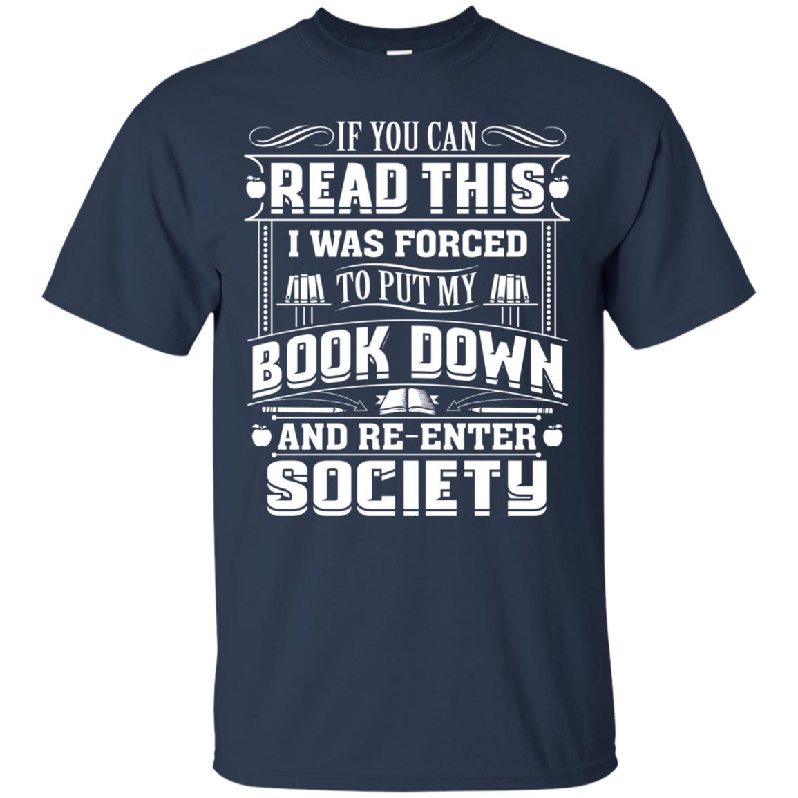 If You Can Read This I Was Forced To Put My Book Down Bookworm T-shirt Navy
