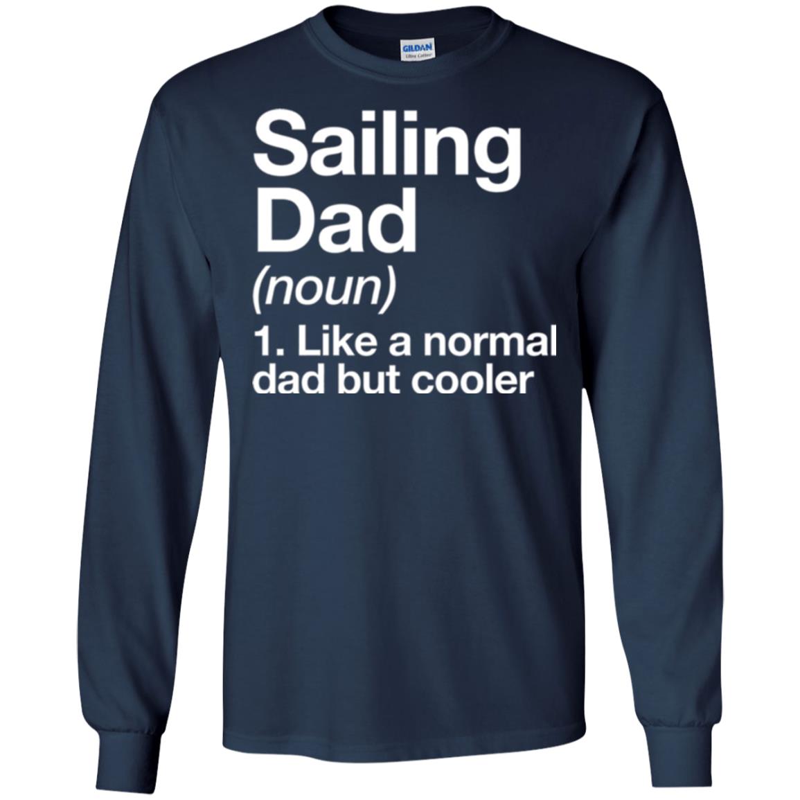 Sailing Dad T-shirt Like A Normal Dad But Cooler Navy