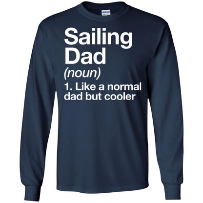 Sailing Dad T-shirt Like A Normal Dad But Cooler Navy