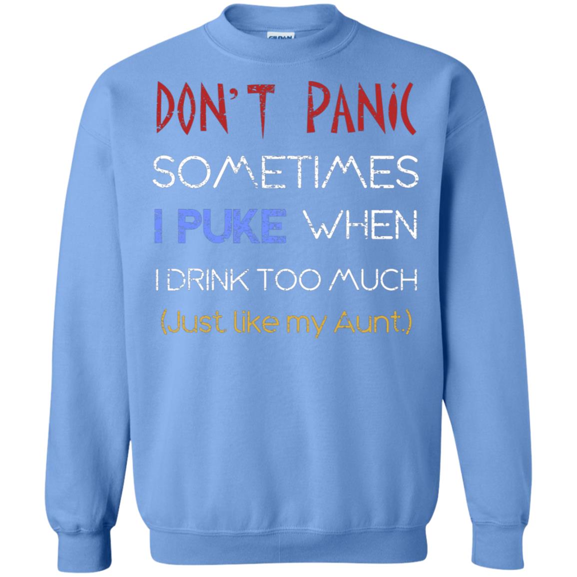 Dont I Panic Sometimes I Puke When I Drink Too Much Just Like My Aunt Shirt Carolina Blue