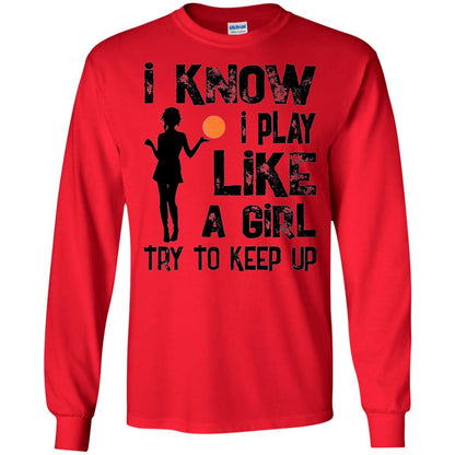 Basketball Lovers T-shirt I Know I Play Like A Girl Red
