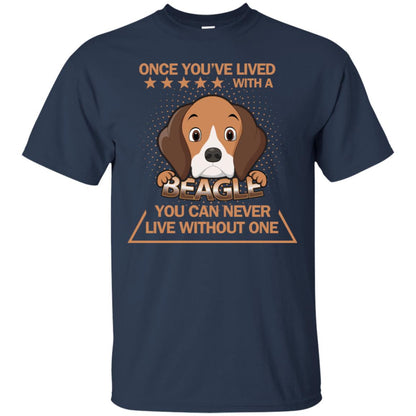 Once You've Lived With A Beagle You Can Never Live Without One Shirt Navy