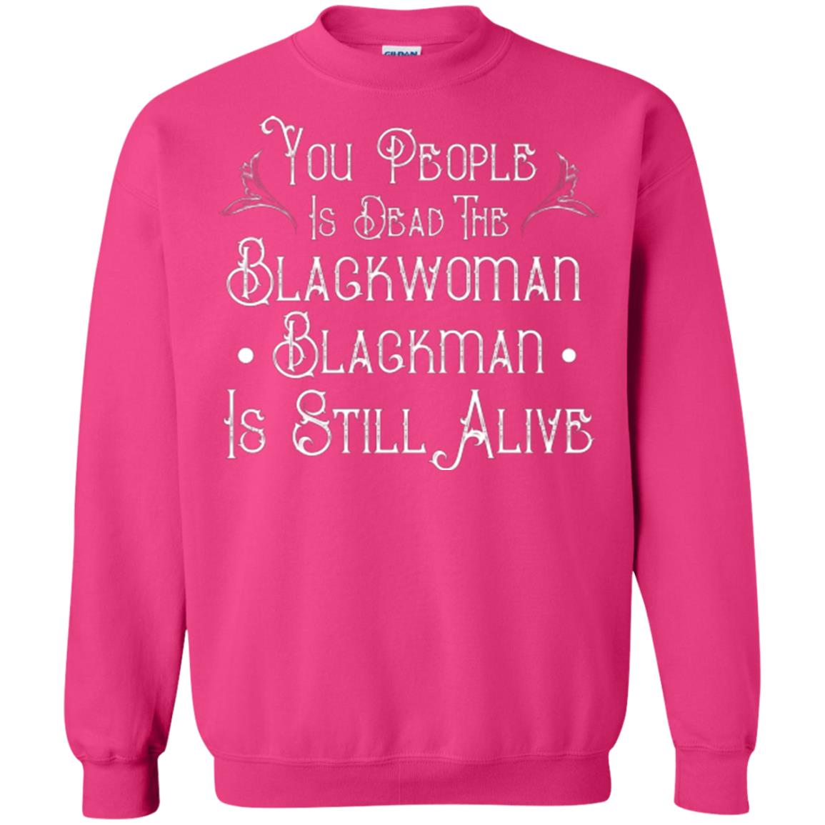 Anti Racism T-shirt You People Is Dead The Blackwoman Blackman Is Still Alive Heliconia
