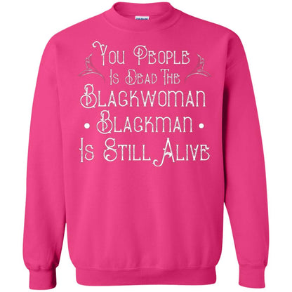 Anti Racism T-shirt You People Is Dead The Blackwoman Blackman Is Still Alive Heliconia