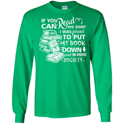 Book Lover T-shirt If You Can Read This Shirt I Was Forced To Put My Book Down And Re-enter Society Irish Green