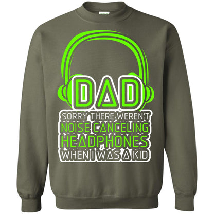 Dad Sorry There Weren_t Noise Canceling Headphones When I Was A Kid Military Green