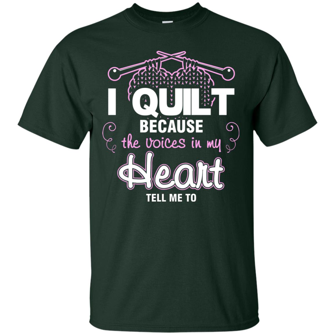I Quilt Because The Voices In My Head Tell Me To Quilting Shirt Forest