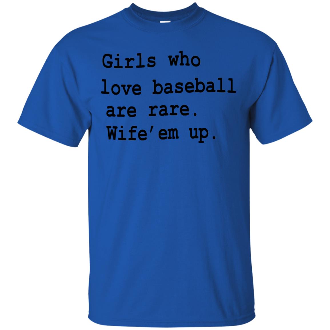Girls Who Love Baseball Are Rare Wife Them Up Shirt Royal