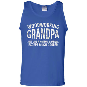 Woodworking Grandpa Just Like A Normal Grandpa Papa T-shirt
