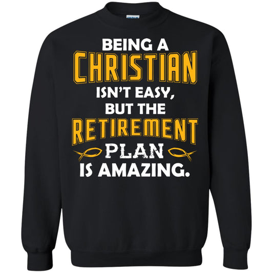 Being A Christian Isn’t Easy But The Retirement Plan Is Amazing Christian Shirt For Retired Men Black
