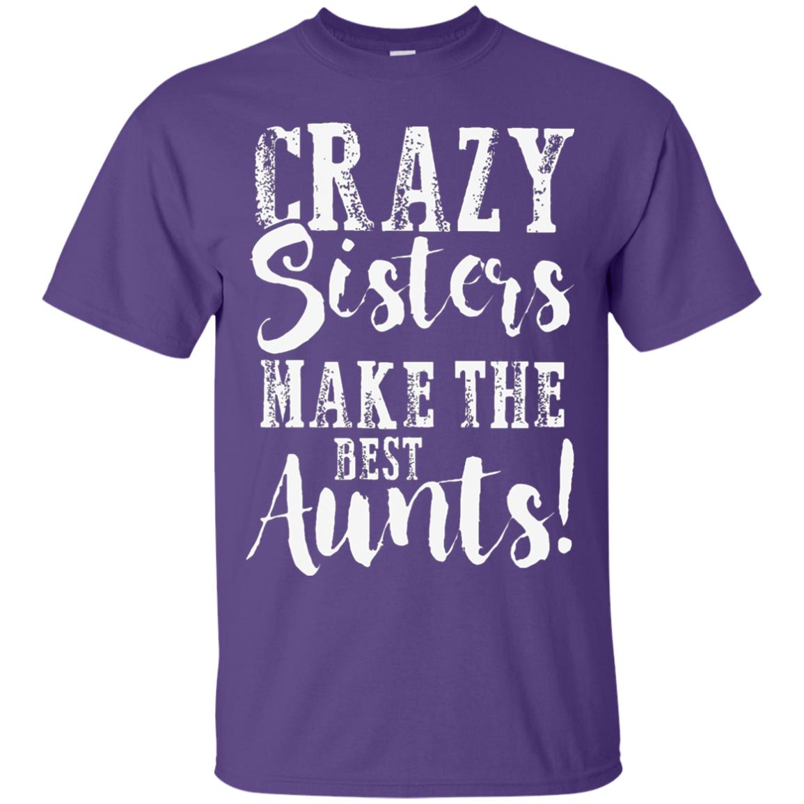 Aunt T-shirt Crazy Sisters Make The Best Aunts Purple
