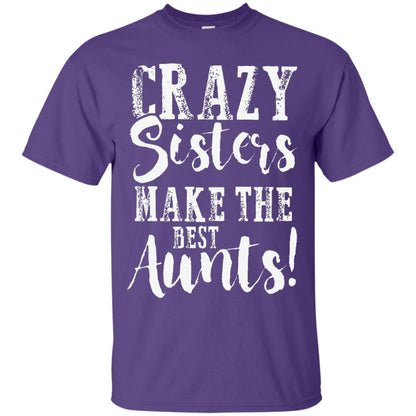 Aunt T-shirt Crazy Sisters Make The Best Aunts Purple