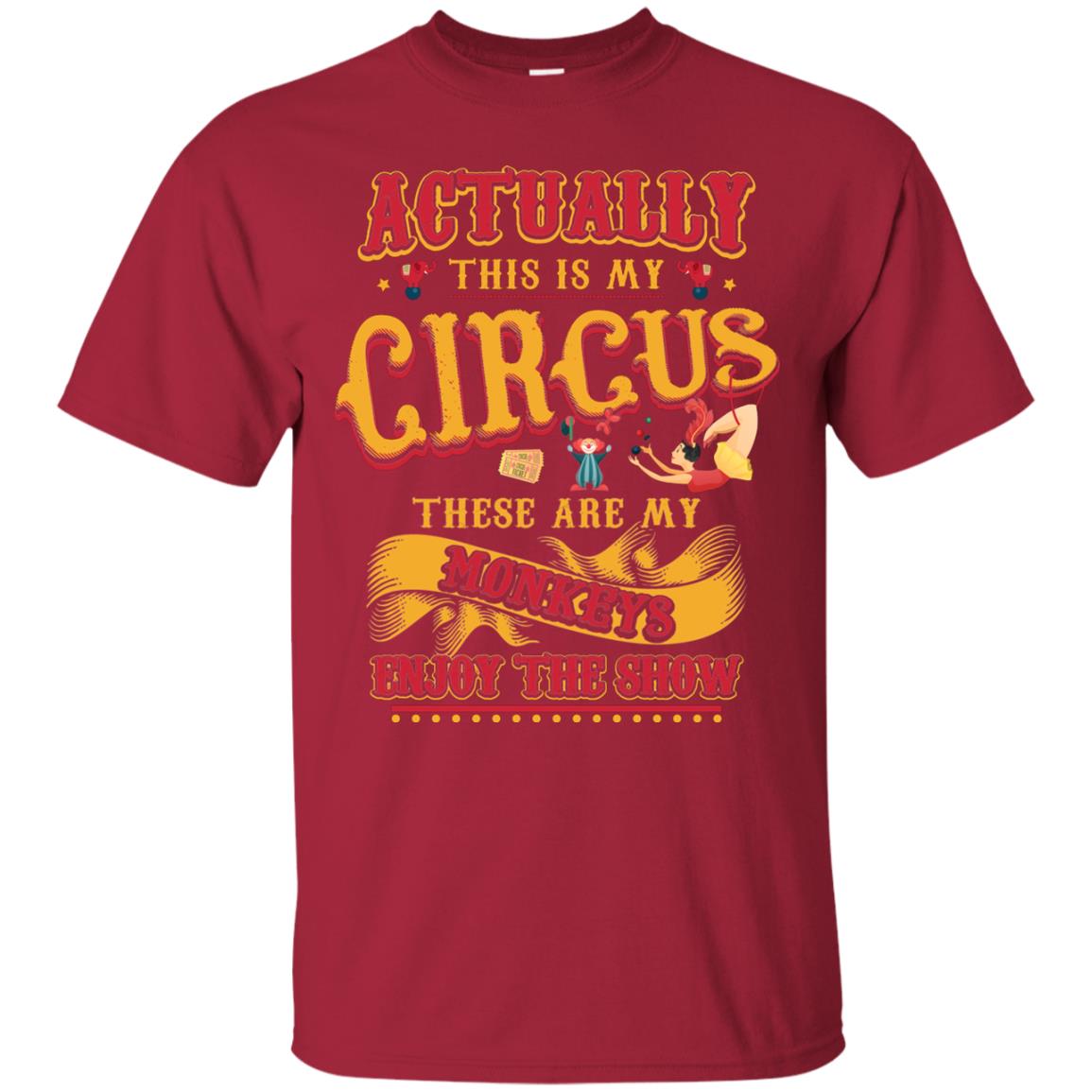 Actually This Is My Circus These Are My Monkeys Enjoy The Show Mommy Shirt Cardinal