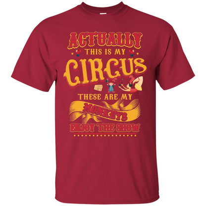 Actually This Is My Circus These Are My Monkeys Enjoy The Show Mommy Shirt Cardinal
