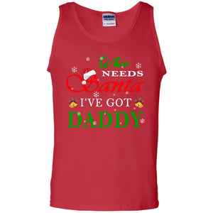 Who Needs Santa I've Got Daddy Family Christmas Idea Gift ShirtG220 Gildan 100% Cotton Tank Top