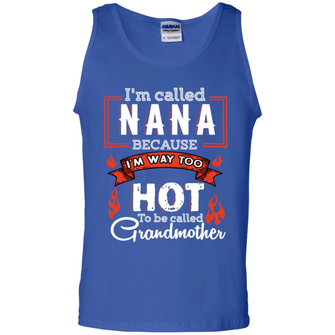 I'm Called Nana Because I'm Way Too Hot To Be Called Grandmother Shirt Royal