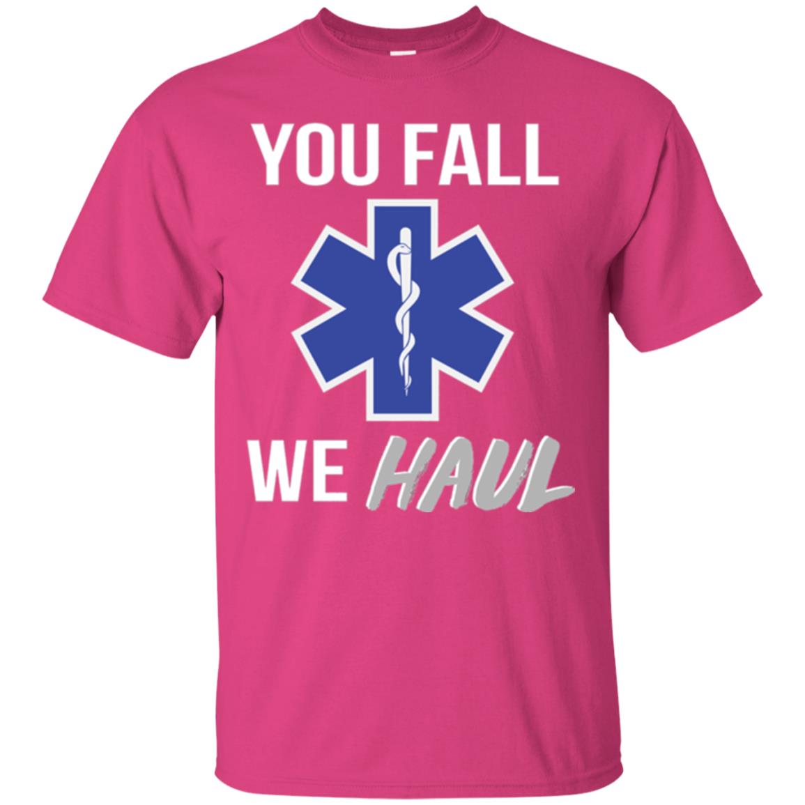 Funny Ems T-shirt You Fall We Haul Heliconia