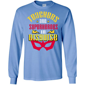 Teachers Are Superheroes In Disguise Movie Fan T-shirtG240 Gildan LS Ultra Cotton T-Shirt