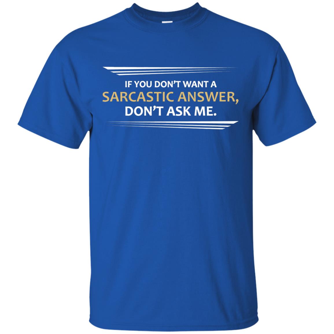 If You Don_t Want A Sarcastic Answer Don_t Ask Me Shirt Royal