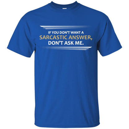 If You Don_t Want A Sarcastic Answer Don_t Ask Me Shirt Royal