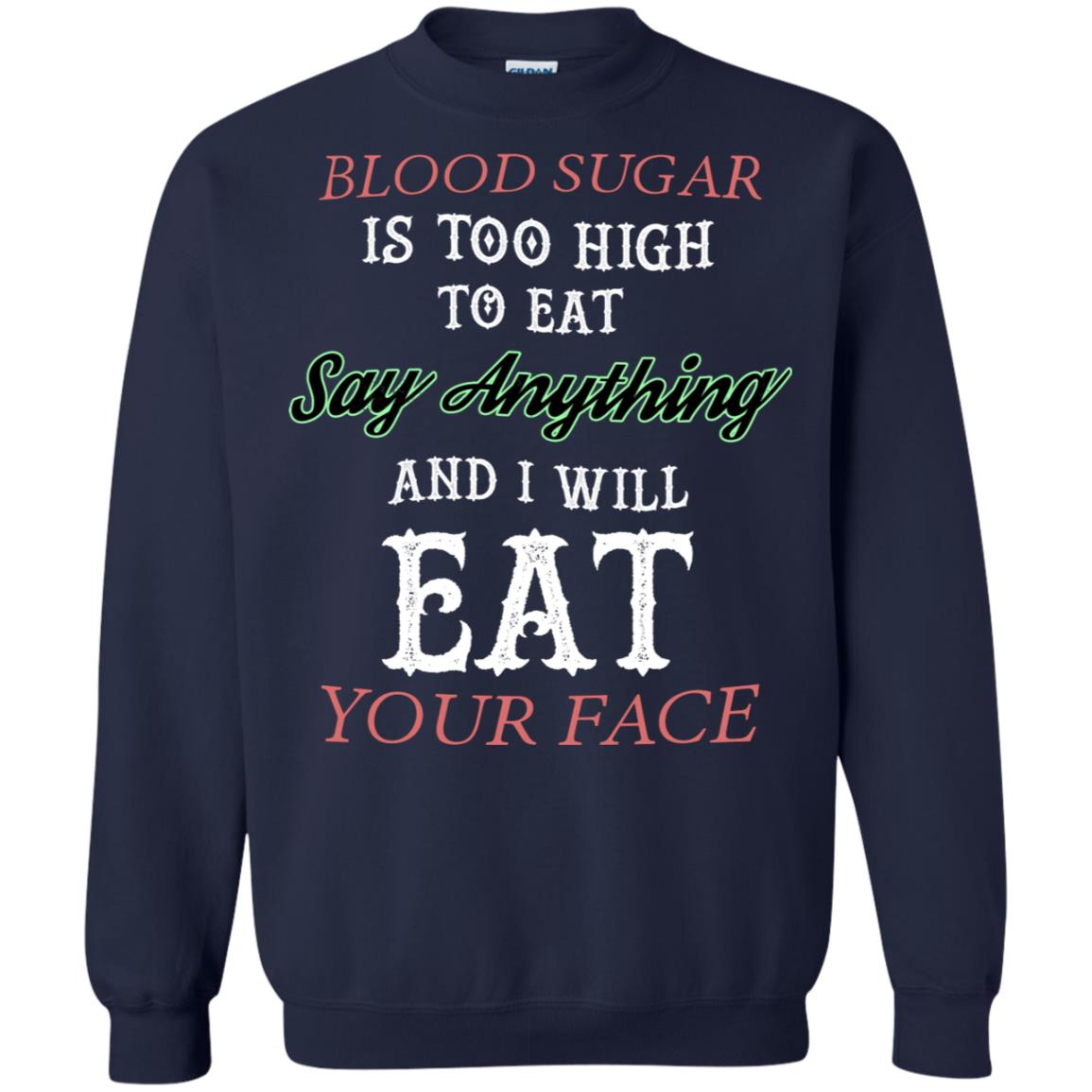 Blood Suger Is Too High To Eat Say Something And I Will Eat Your Face Navy