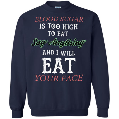 Blood Suger Is Too High To Eat Say Something And I Will Eat Your Face Navy