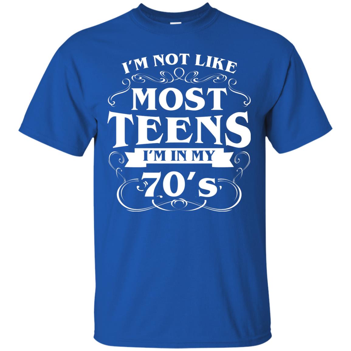 70th Birthday Shirt Im Not Like Most Teens Im In My 70's Royal