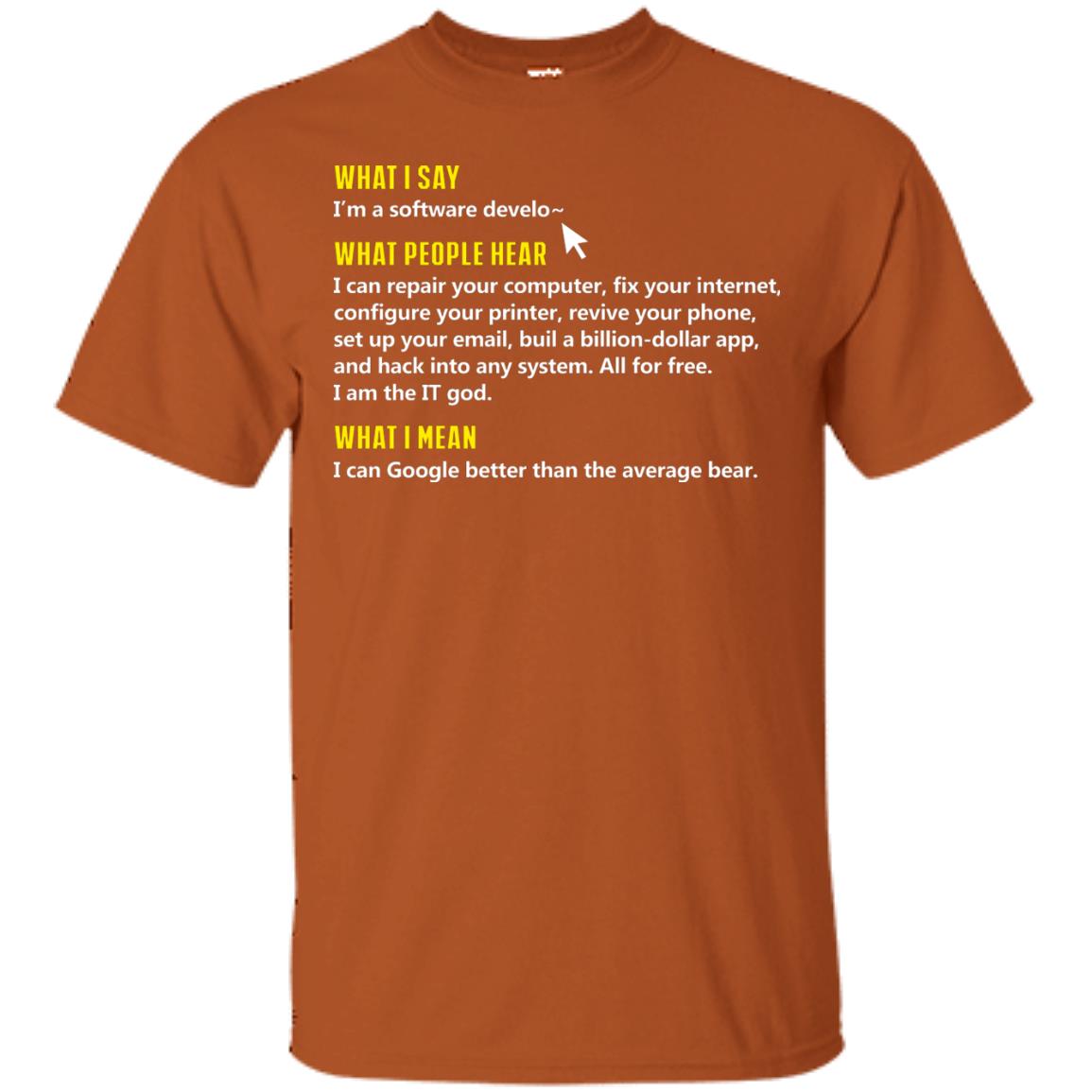 What I Say I_m A Software Develop What People Hear Shirt Texas Orange