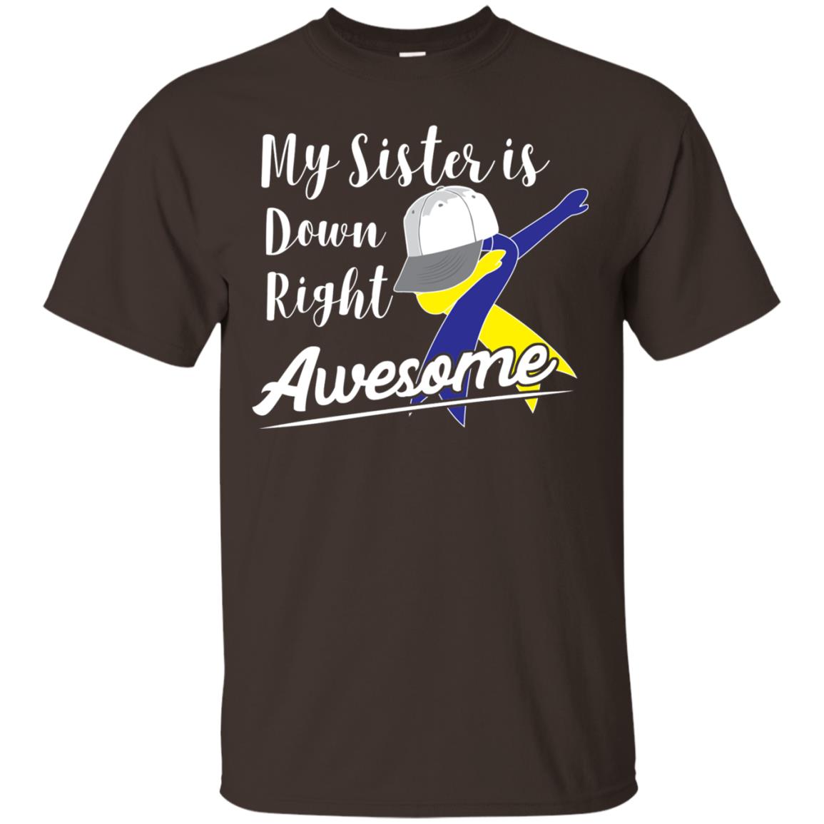 My Sister Is Down Right Awesome Down Syndrome Awareness Shirt Dark Chocolate