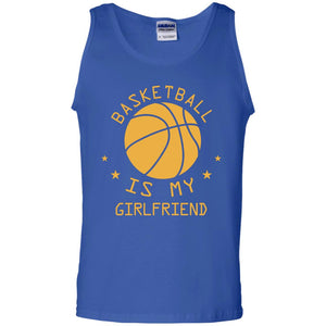 Basketball Is My Girlfriend ShirtG220 Gildan 100% Cotton Tank Top