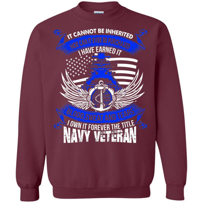 It Cannot Be Inherited Nor Can It Ever Be Purchased I Have Earned It Blood Sweat And Tears I Own It Forever The Title Navy Veteran Maroon