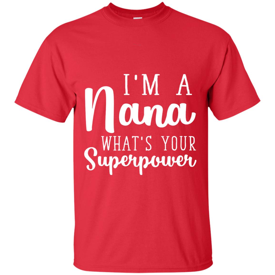Im A Nana Whats Your Superpower Nana T-shirt Red