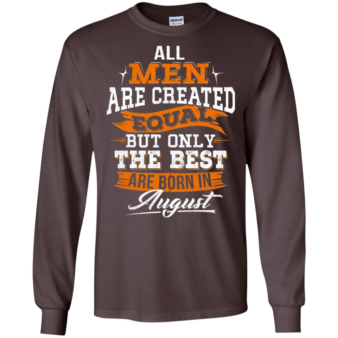All Men Created Equal But The Best Born In August T-shirt Dark Chocolate