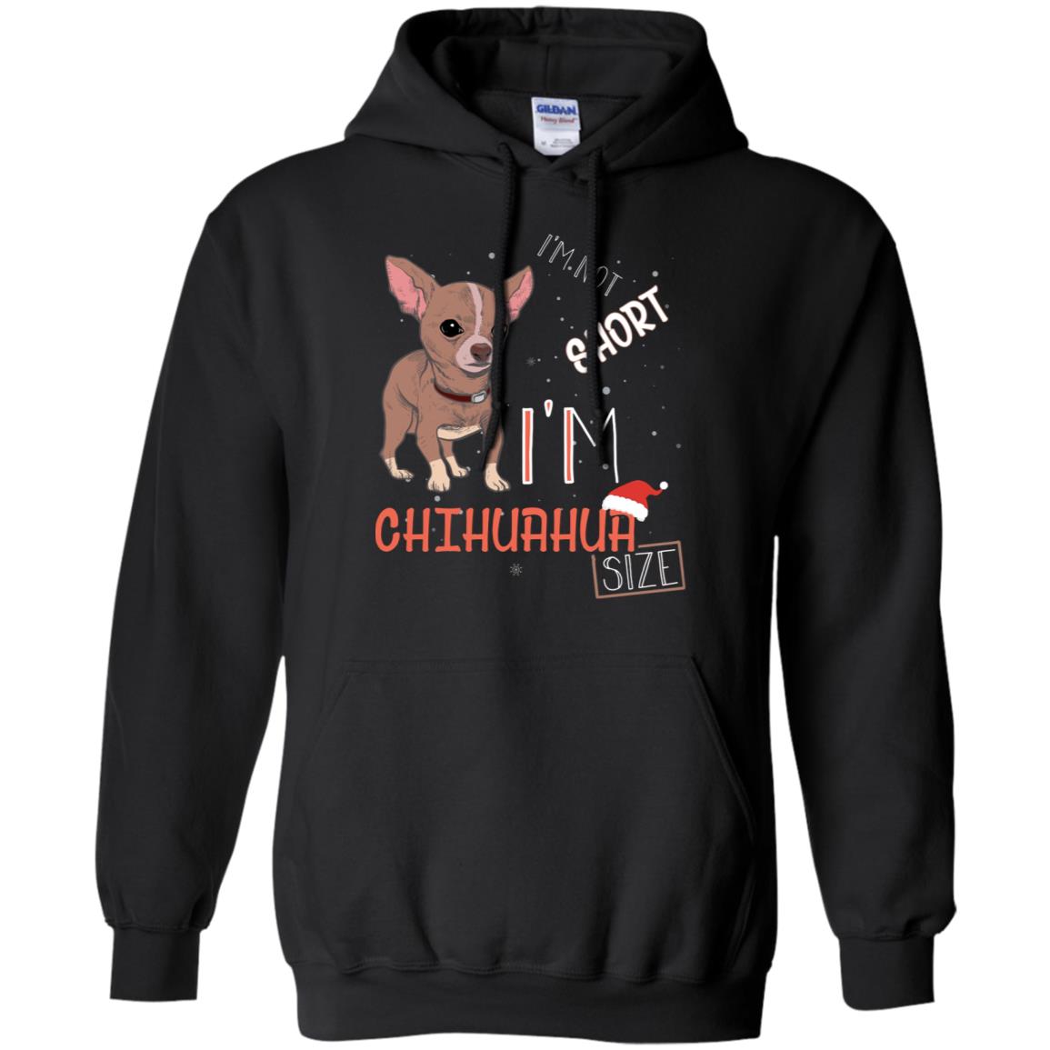 I'm Not Short I'm Chihuahua Size Funny Dogs Lover ShirtG185 Gildan Pullover Hoodie 8 oz.