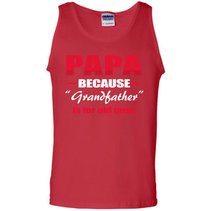 Papa Because Grandfather Is For Old Guys Grandpas ShirtG220 Gildan 100% Cotton Tank Top