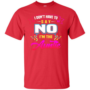 I Don't Have To Say No I'm The Auntie Aunt ShirtG200 Gildan Ultra Cotton T-Shirt