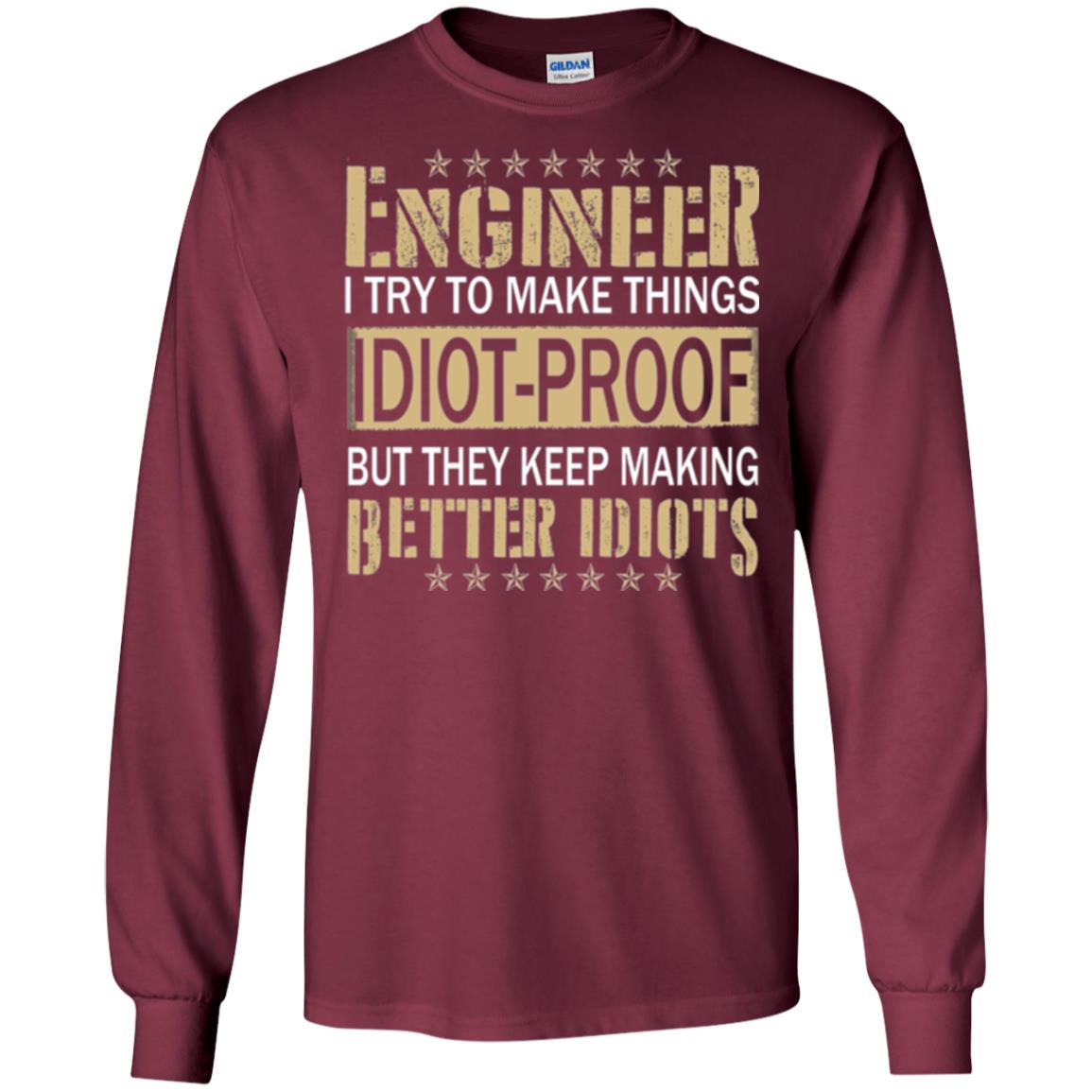 Engineer T-shirt Try To Make Things Idiot Proof Maroon