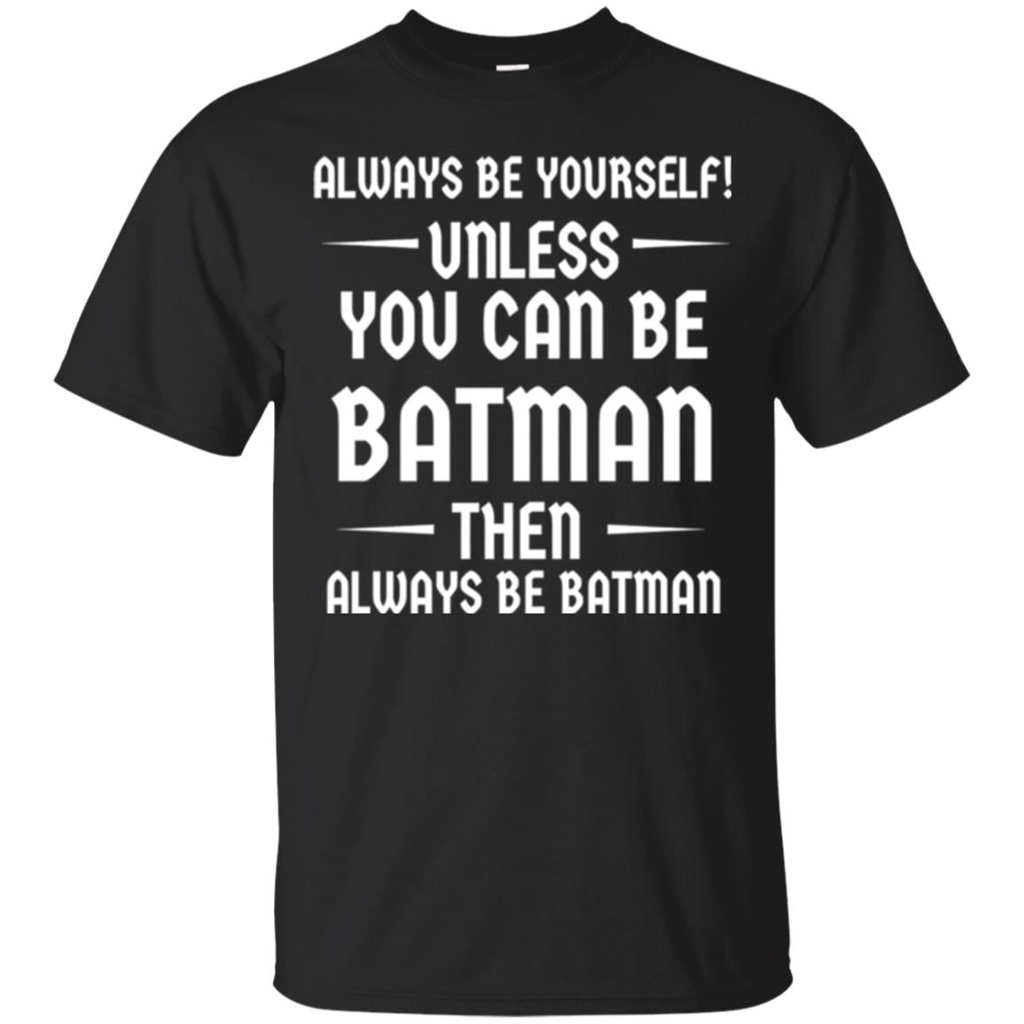 Batman Lovers T-shirt Always Be Yourself Unless You Can Be Batman Black