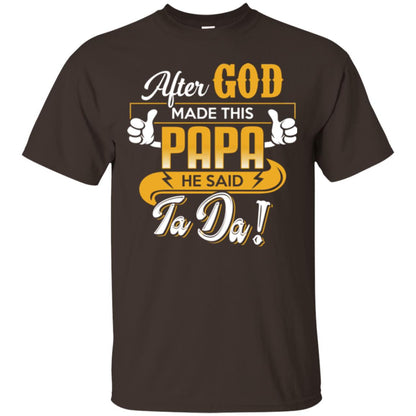 After God Made This Papa He Said Ta Da Funny Shirt For Daddy Dark Chocolate