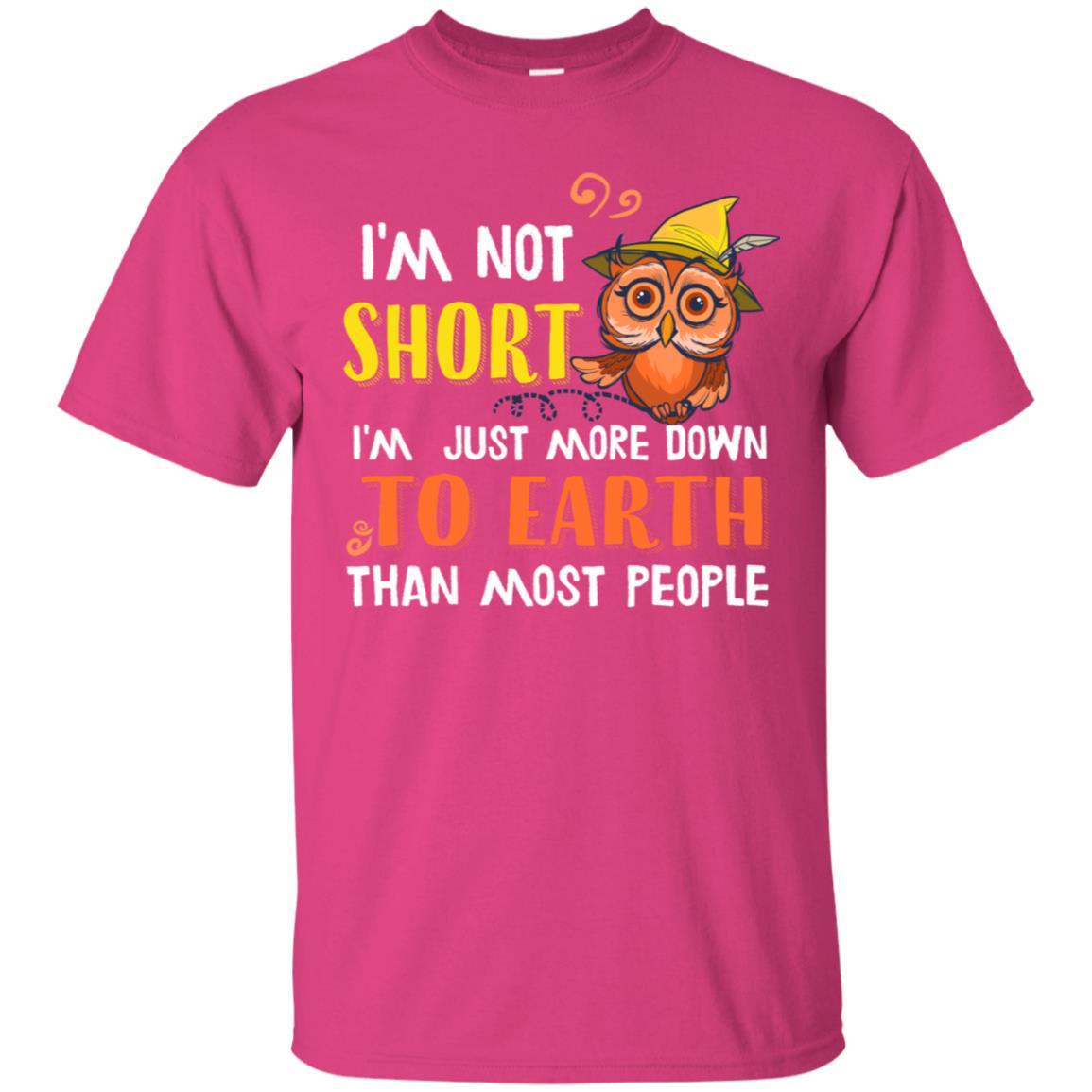 I'm Not Short I'm Just More Down To Earth Than Most People Shirt Heliconia