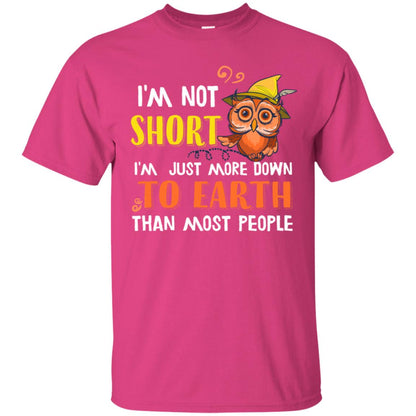 I'm Not Short I'm Just More Down To Earth Than Most People Shirt Heliconia