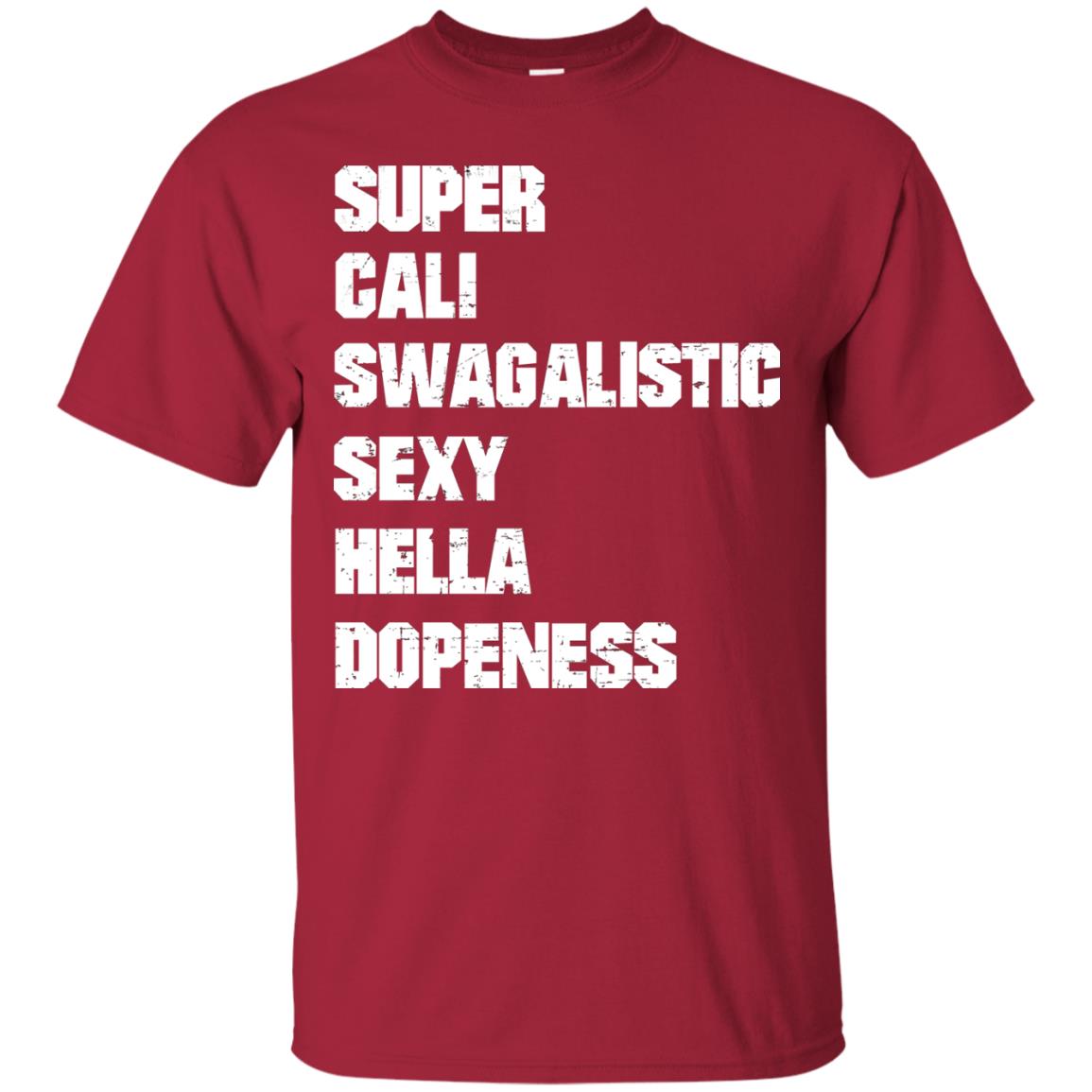 Super Cali Swagalistic Sexy Hella Dopeness Shirt Cardinal