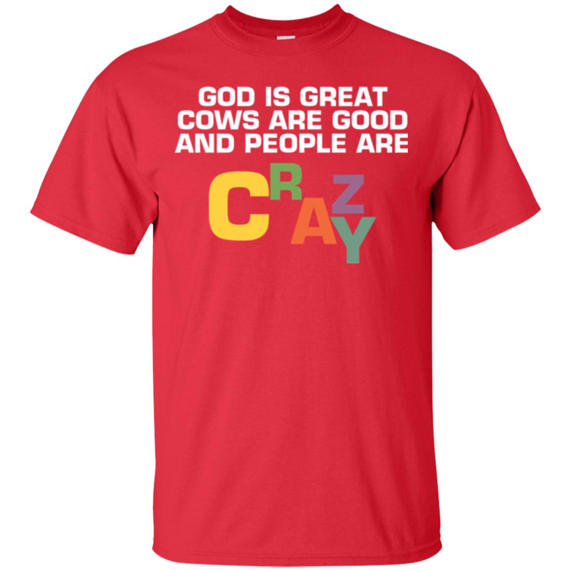Cow Lover T-shirt God Is Great Cows Are Good And People Are Crazy Red