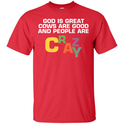 Cow Lover T-shirt God Is Great Cows Are Good And People Are Crazy Red