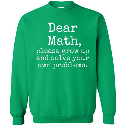 Dear Math Grow Up And Solve Your Own Problems Shirt Irish Green