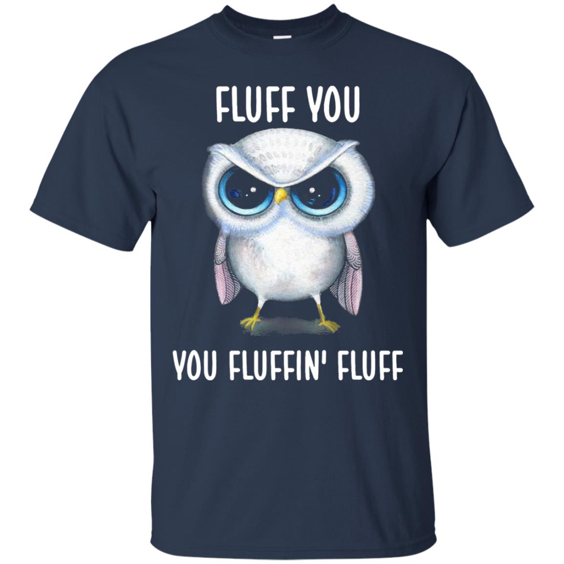 Fluff You You Fluffin Fluff Owl Lovers Shirt Navy