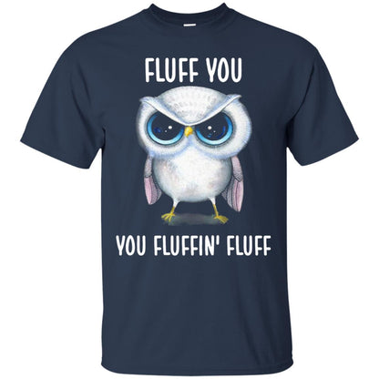 Fluff You You Fluffin Fluff Owl Lovers Shirt Navy