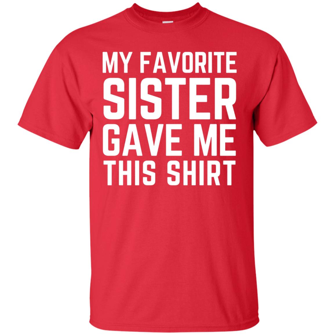My Favorite Sister Gave Me This Shirt Family T-shirt Red