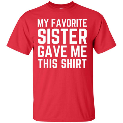 My Favorite Sister Gave Me This Shirt Family T-shirt Red